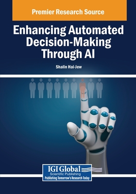 Enhancing Automated Decision-Making Through AI - Hai-Jew, Shalin (Editor)