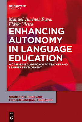 Enhancing Autonomy in Language Education: A Case-Based Approach to Teacher and Learner Development - Jim�nez Raya, Manuel, and Vieira, Fl�via