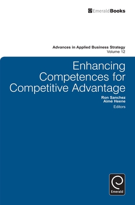 Enhancing Competences for Competitive Advantage - Heene, Aim� (Editor), and Sanchez, Ron (Editor)