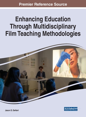 Enhancing Education Through Multidisciplinary Film Teaching Methodologies - Dehart, Jason D (Editor)