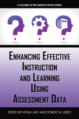Enhancing Effective Instruction and Learning Using Assessment Data - Jiao, Hong (Editor), and Lissitz, Robert W (Editor)