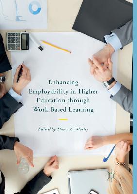 Enhancing Employability in Higher Education Through Work Based Learning - Morley, Dawn A (Editor)