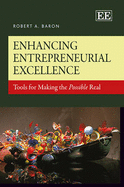 Enhancing Entrepreneurial Excellence: Tools for Making the Possible Real - Baron, Robert A.
