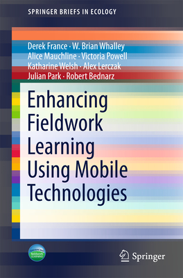 Enhancing Fieldwork Learning Using Mobile Technologies - France, Derek, and Whalley, W Brian, and Mauchline, Alice