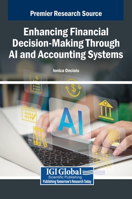 Enhancing Financial Decision-Making Through AI and Accounting Systems - Oncioiu, Ionica (Editor)