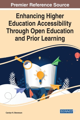 Enhancing Higher Education Accessibility Through Open Education and Prior Learning - Stevenson, Carolyn N (Editor)