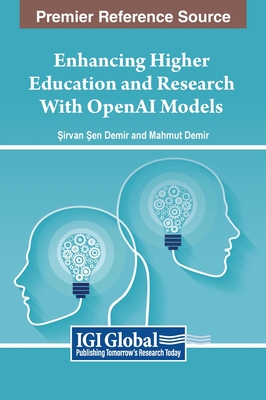 Enhancing Higher Education and Research With OpenAI Models - Demir,  irvan  en (Editor), and Demir, Mahmut (Editor)