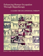Enhancing Human Occupation Through Hippotherapy: A Guide for Occupational Therapy