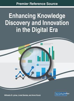 Enhancing Knowledge Discovery and Innovation in the Digital Era - Lytras, Miltiadis D (Editor), and Daniela, Linda (Editor), and Visvizi, Anna (Editor)