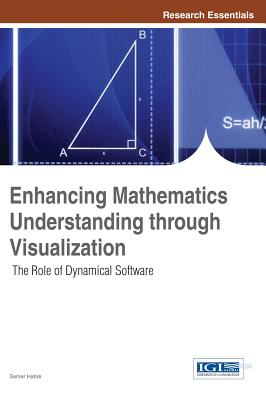 Enhancing Mathematics Understanding through Visualization: The Role of Dynamical Software - Habre, Samer (Editor)