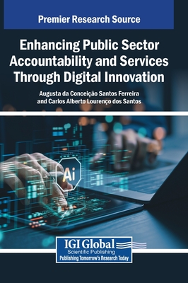 Enhancing Public Sector Accountability and Services Through Digital Innovation - Santos Ferreira, Augusta Da Concei��o (Editor), and Louren�o Dos Santos, Carlos Alberto (Editor)