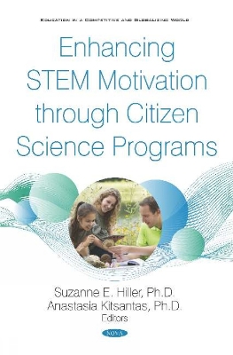 Enhancing STEM Motivation through Citizen Science Programs - Hiller, Suzanne E (Editor), and Kitsantas, Anastasia (Editor)