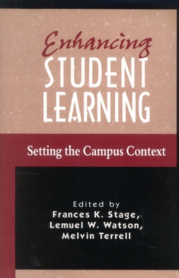 Enhancing Student Learning: Setting the Campus Context - Stage, Frances K, and Watson, Lemuel W, and Terrell, Melvin C