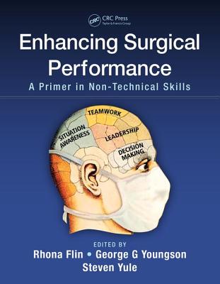 Enhancing Surgical Performance: A Primer in Non-Technical Skills - Flin, Rhona (Editor), and Youngson, George G (Editor), and Yule, Steven (Editor)