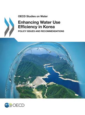 Enhancing Water Use Efficiency in Korea - Organisation for Economic Co-Operation and Development (OECD)