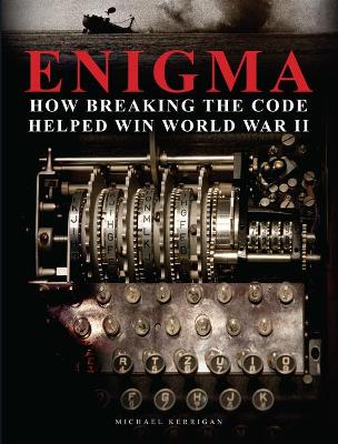 Enigma: How Breaking the Code Helped Win World War II - Kerrigan, Michael
