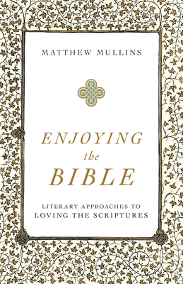 Enjoying the Bible - Mullins, Matthew (Preface by)