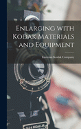 Enlarging With Kodak Materials and Equipment