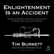 Enlightenment Is an Accident: Ancient Wisdom & Simple Practices to Make You Accident Prone