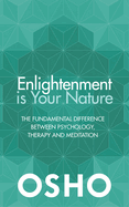 Enlightenment Is Your Nature: The Fundamental Difference Between Psychology, Therapy, and Meditation
