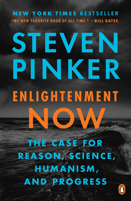 Enlightenment Now: The Case for Reason, Science, Humanism, and Progress - Pinker, Steven