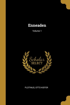 Enneaden; Volume 1 - Plotinus, and Kiefer, Otto