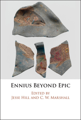 Ennius Beyond Epic - Hill, Jesse (Editor), and Marshall, C. W. (Editor)