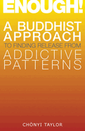 Enough!: A Buddhist Approach to Finding Release from Addictive Patterns