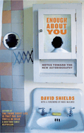 Enough about You: Notes Toward the New Autobiography