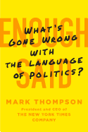 Enough Said: What's Gone Wrong with the Language of Politics?