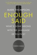 Enough Said: What's gone wrong with the language of politics?