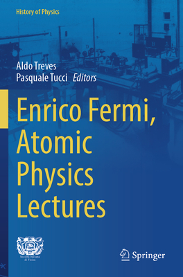Enrico Fermi, Atomic Physics Lectures - Treves, Aldo (Editor), and Tucci, Pasquale (Editor)