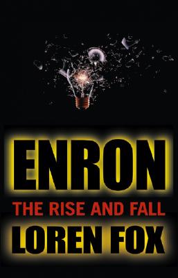 Enron: The Rise and Fall - Fox, Loren