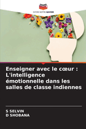 Enseigner avec le coeur: L'intelligence ?motionnelle dans les salles de classe indiennes