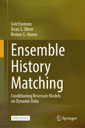 Ensemble History Matching: Conditioning Reservoir Models on Dynamic Data