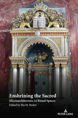 Enshrining the Sacred: Microarchitecture in Ritual Spaces - Rodov, Ilia M
