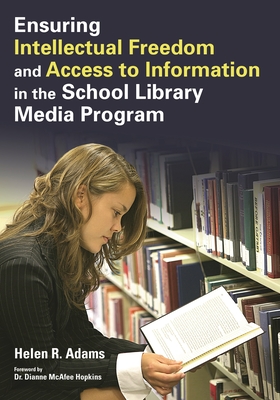 Ensuring Intellectual Freedom and Access to Information in the School Library Media Program - Adams, Helen