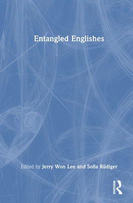 Entangled Englishes - Won Lee, Jerry (Editor), and R�diger, Sofia (Editor)