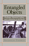 Entangled Objects: Exchange, Material Culture, and Colonialism in the Pacific