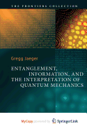 Entanglement, Information, and the Interpretation of Quantum Mechanics