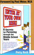 Enter at Your Own Risk!: 8 Secrets for Parenting Through the Middle School Years