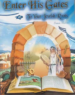 Enter His Gates to Our Jewish Roots - Marcus, Susan