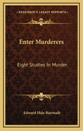 Enter Murderers: Eight Studies in Murder