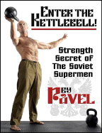 Enter the Kettlebell!: Strength Secret of the Soviet Supermen