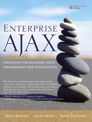 Enterprise Ajax: Strategies for Building High Performance Web Applications - Johnson, Dave, and White, Alexei, and Charland, Andre
