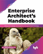 Enterprise Architect's Handbook: A Blueprint to Design and Outperform Enterprise-level IT Strategy