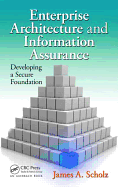 Enterprise Architecture and Information Assurance: Developing a Secure Foundation: Developing a Secure Foundation