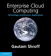 Enterprise Cloud Computing: Technology, Architecture, Applications