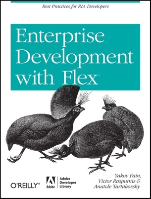 Enterprise Development with Flex - Fain, Yakov, and Rasputnis, Victor, and Tartakovsky, Anatole