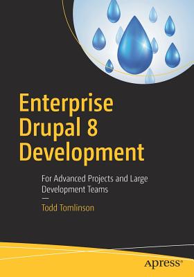 Enterprise Drupal 8 Development: For Advanced Projects and Large Development Teams - Tomlinson, Todd